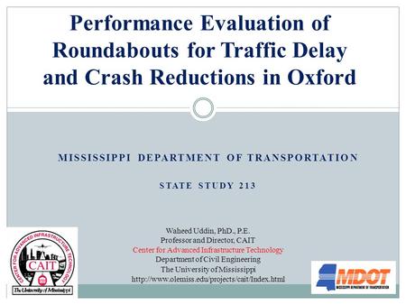 Waheed Uddin, PhD., P.E. Professor and Director, CAIT Center for Advanced Infrastructure Technology Department of Civil Engineering The University of Mississippi.