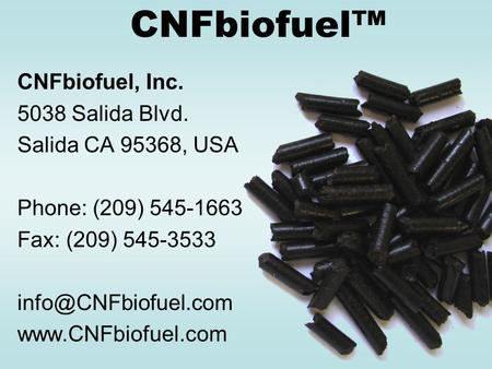 CNFbiofuel™ CNFbiofuel, Inc. 5038 Salida Blvd. Salida CA 95368, USA Phone: (209) 545-1663 Fax: (209) 545-3533