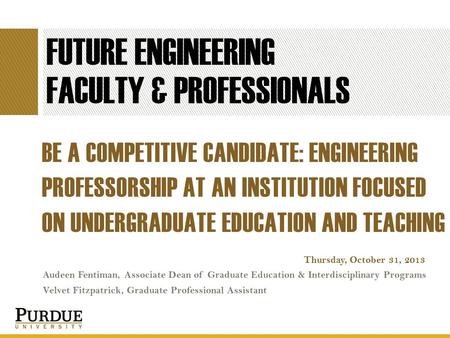 FUTURE ENGINEERING FACULTY & PROFESSIONALS BE A COMPETITIVE CANDIDATE: ENGINEERING PROFESSORSHIP AT AN INSTITUTION FOCUSED ON UNDERGRADUATE EDUCATION AND.