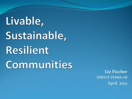 Liz Fischer USDOT-FHWA-HI April 2012. THE CAIRO PRINCIPLES Overarching Principle: Reduce the vulnerability of coastal communities to natural hazards by.