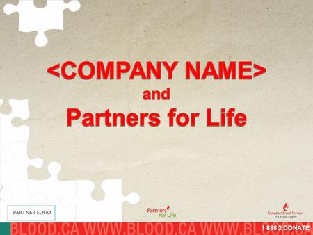 1 888 2 DONATE. What is Partners for Life? Donating blood as a team saves more lives – it’s that simple Joining Partners for Life helps teams like ours.