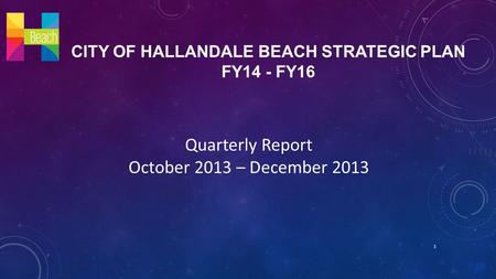 CITY OF HALLANDALE BEACH STRATEGIC PLAN FY14 - FY16 Quarterly Report October 2013 – December 2013 1.