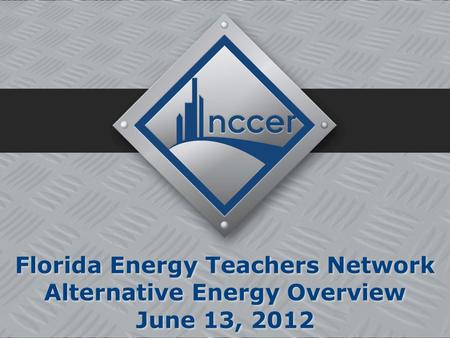 1 Florida Energy Teachers Network Alternative Energy Overview June 13, 2012 Florida Energy Teachers Network Alternative Energy Overview June 13, 2012.