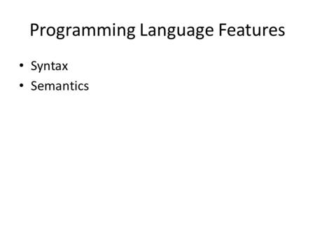 Programming Language Features Syntax Semantics. Syntax Diagram.