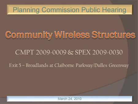 CMPT 2009-0009 & SPEX 2009-0030 Exit 5 – Broadlands at Claiborne Parkway/Dulles Greenway Planning Commission Public Hearing March 24, 2010 1.