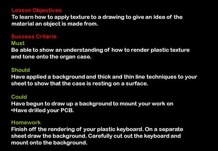 Lesson Objectives To learn how to apply texture to a drawing to give an idea of the material an object is made from. Success Criteria Must Be able to.