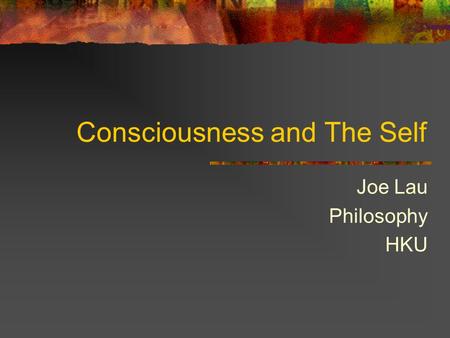 Consciousness and The Self Joe Lau Philosophy HKU.