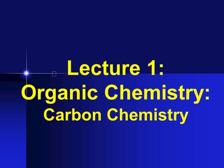 Lecture 1: Organic Chemistry: Carbon Chemistry 1.Let’s review bonding & Lewis Structures.