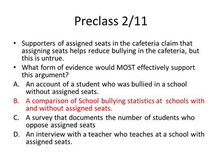 Preclass 2/11 Supporters of assigned seats in the cafeteria claim that assigning seats helps reduce bullying in the cafeteria, but this is untrue. What.