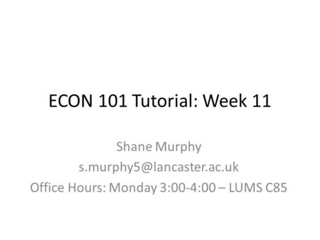 Office Hours: Monday 3:00-4:00 – LUMS C85