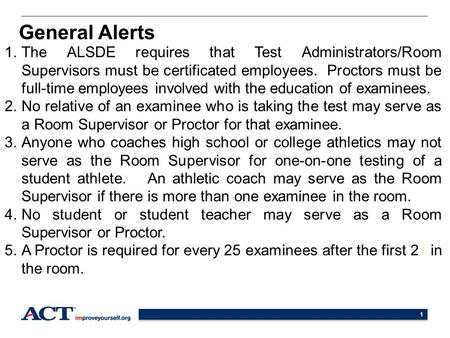 1 1.The ALSDE requires that Test Administrators/Room Supervisors must be certificated employees. Proctors must be full-time employees involved with the.