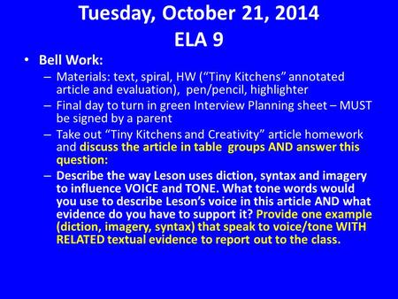 Tuesday, October 21, 2014 ELA 9 Bell Work: – Materials: text, spiral, HW (“Tiny Kitchens” annotated article and evaluation), pen/pencil, highlighter –