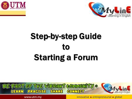 Step-by-step Guide to Starting a Forum. Introduction 1)One useful function in MyLinE is the ‘Forum’. 2)The ‘Correct My English’ and ‘Read and Respond’