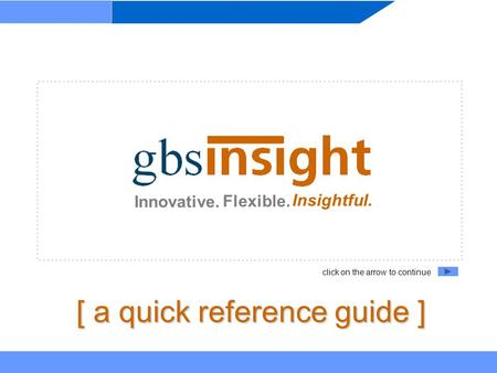 Login Innovative. Flexible. Insightful. [ a quick reference guide ] click on the arrow to continue.