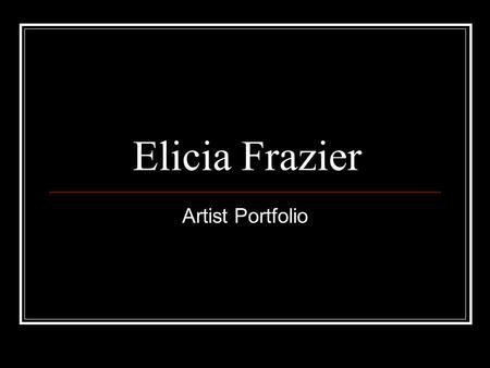 Elicia Frazier Artist Portfolio. “Portrait and Still Life” Studies “Primarily Red,” oil paint, 12X18”, HCC Gallery Exhibit 2001 “Little Girl,” charcoal,