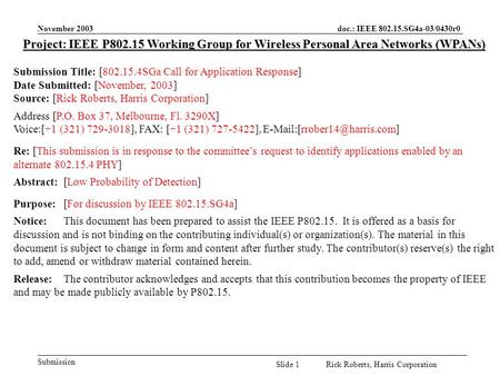 November 2003 doc.: IEEE 802.15.SG4a-03/0430r0 Submission Slide 1Rick Roberts, Harris Corporation Project: IEEE P802.15 Working Group for Wireless Personal.