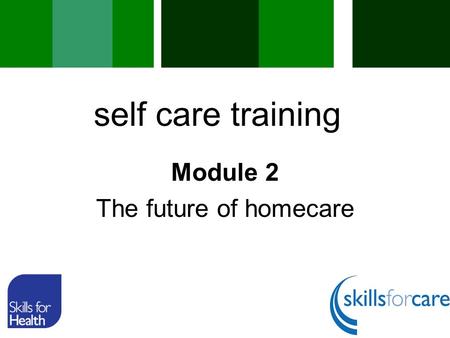 Module 2 The future of homecare self care training.