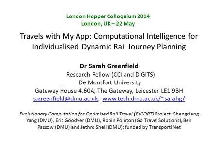 Travels with My App: Computational Intelligence for Individualised Dynamic Rail Journey Planning Dr Sarah Greenfield Research Fellow (CCI and DIGITS) De.