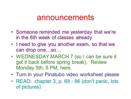 Announcements Someone reminded me yesterday that we’re in the 6th week of classes already I need to give you another exam, so that we can drop one…so…