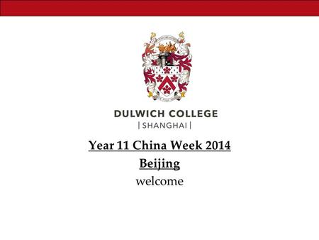 Year 11 China Week 2014 Beijing welcome. Staff members on the trip Tutor Staff Petra FairweatherForm Tutor of 11PF Christophe TruglioForm Tutor of 11CT.