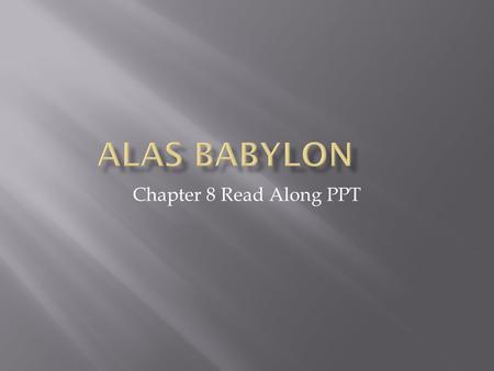 Chapter 8 Read Along PPT.  Randy wakes up  Always feel hungry  Razor was a hunting knife  Misses music a lot  Only remaining batteries losing strength.