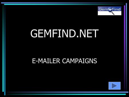 GEMFIND.NET E-MAILER CAMPAIGNS OBJECTIVE Sell More Product Introduce New Product Lines Keep Your Name in Front of Current & Potential Clients.