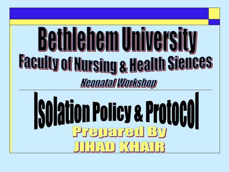 Outline Definition of isolation Principles of Isolation Isolation Policy Policy implementation Personnel Roles & Responsibilities Visitation.