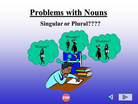 Problems with Nouns Singular or Plural???? Woman? Womans? Women?