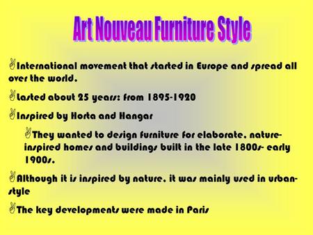  International movement that started in Europe and spread all over the world.  Lasted about 25 years: from 1895-1920  Inspired by Horta and Hangar 