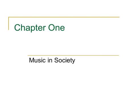 Chapter One Music in Society. Early Music People have created music to express themselves since the beginning of human societies. Oldest known instrument.