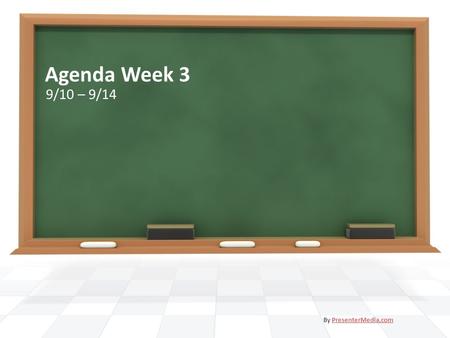 Agenda Week 3 9/10 – 9/14 By PresenterMedia.comPresenterMedia.com.