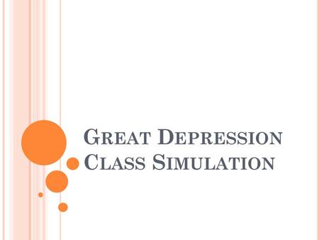 G REAT D EPRESSION C LASS S IMULATION. D IRECTIONS Get into Groups of 2 You are now a married couple at the end of the 1920s. You will be faced with the.