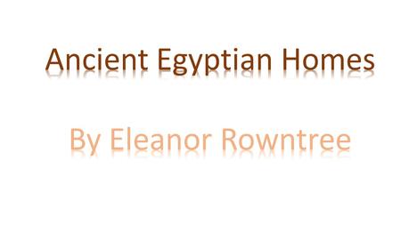 In Egyptian times you could build your house anywhere, anyhow you wanted. Each home was built out of brick, mud or straw. They were normally built low.