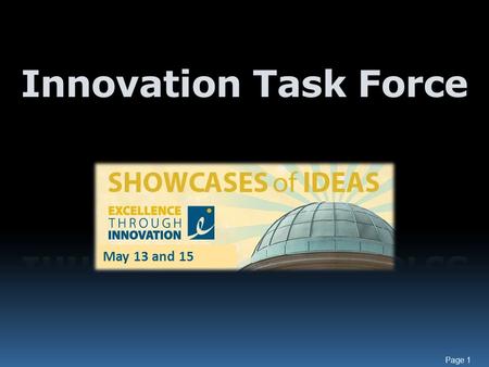 Page 1 May 13 and 15. Page 2 The Innovation Task Force has identified and is forecasting $64.7M. Identified dollars become available to spend once initiatives.