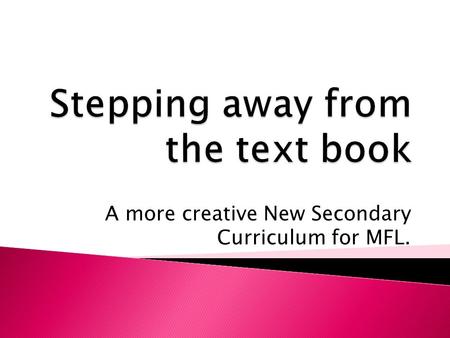 A more creative New Secondary Curriculum for MFL..