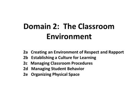 Domain 2: The Classroom Environment