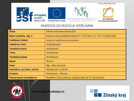 Www.zlinskedumy.cz ŠkolaStřední průmyslová škola Zlín Název projektu, reg. č.Inovace výuky prostřednictvím ICT v SPŠ Zlín, CZ.1.07/1.5.00/34.0333 Vzdělávací.