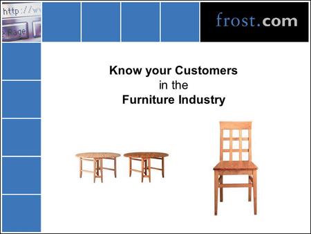 Know your Customers in the Furniture Industry. Agenda Frost & Sullivan Background data on this research Results.