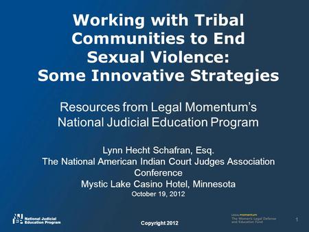 Working with Tribal Communities to End Sexual Violence: Some Innovative Strategies Resources from Legal Momentum’s National Judicial Education Program.