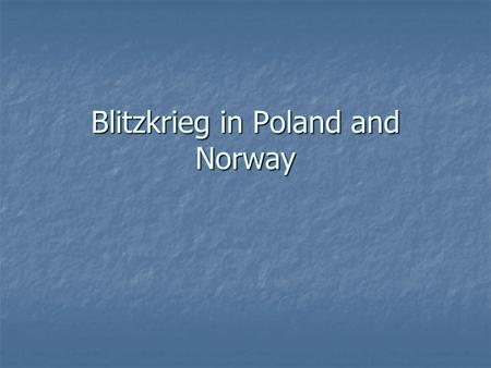 Blitzkrieg in Poland and Norway. Blitzkrieg Operation Fall Weiss was planned by German High Command Operation Fall Weiss was planned by German High Command.