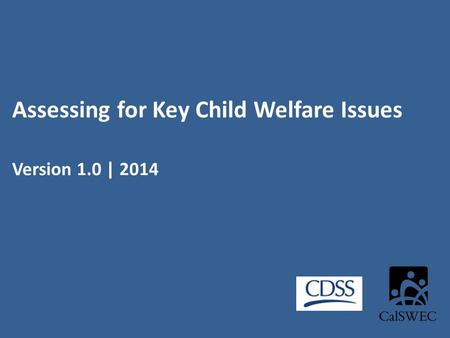 Assessing for Key Child Welfare Issues Version 1.0 | 2014.