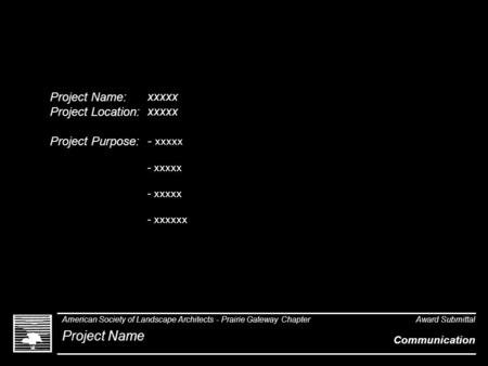 Project Name: Project Location: Project Purpose: xxxxx xxxxx - xxxxx - xxxxx - xxxxx - xxxxxx American Society of Landscape Architects - Prairie Gateway.