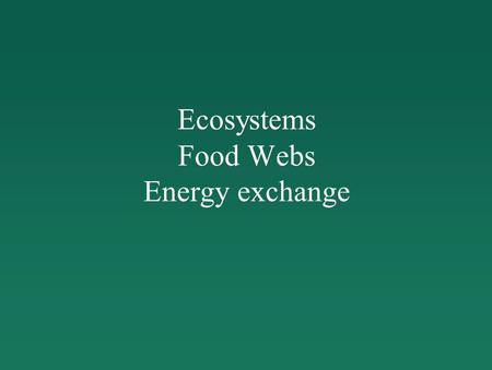 Ecosystems Food Webs Energy exchange. Questions Which of the following would represent a good investigative experiment testing for affects of a drug on.