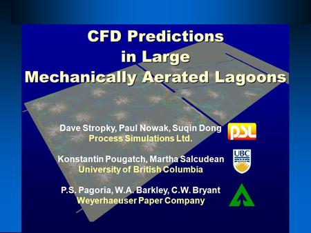 Dave Stropky, Paul Nowak, Suqin Dong Process Simulations Ltd. Konstantin Pougatch, Martha Salcudean University of British Columbia P.S. Pagoria, W.A. Barkley,