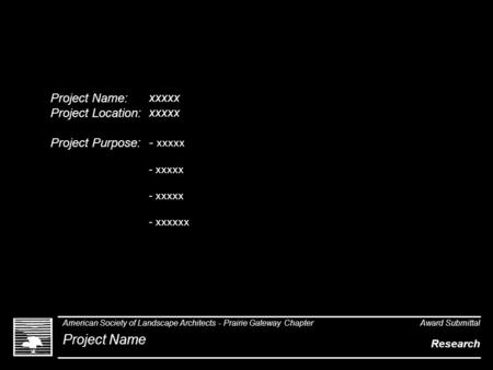 Project Name: Project Location: Project Purpose: xxxxx xxxxx - xxxxx - xxxxx - xxxxx - xxxxxx American Society of Landscape Architects - Prairie Gateway.