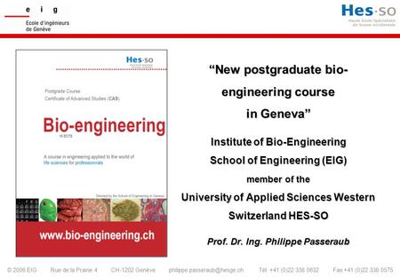 © 2006 EIG Rue de la Prairie 4 CH-1202 Genève Tél. +41 (0)22 338 0632 Fax +41 (0)22 338 0575 “New postgraduate bio- engineering.