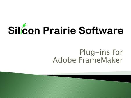 Plug-ins for Adobe FrameMaker. FrameMaker versions 7.x through 12 are supported Silicon Prairie produces several plug-ins that make Adobe FrameMaker better.