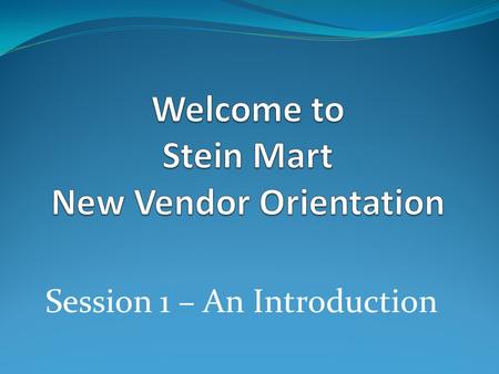 Session 1 – An Introduction.  Session 1 – An Introduction  Session 2 - Obtaining a Vendor Number  Session 3 – EDI requirements (Parts 1 & 2)  Session.