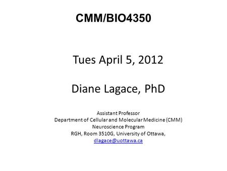 Tues April 5, 2012 Diane Lagace, PhD CMM/BIO4350