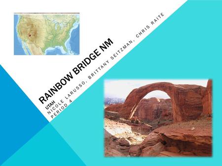 RAINBOW BRIDGE NM UTAH NICOLE LARUSSO, BRITTANY SEITZMAN, CHRIS RAITE PERIOD 4.